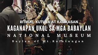 BABAYLAN, KALIKASAN at KULTURA | Philippine National Museum of Anthropology | Ang Pagtatagpo!