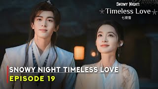 Snowy Night Timeless Love (2024) Chinese Drama | Episode 19 Preview And Release Date | {ENG SUB}