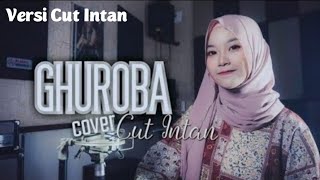 GHUROBA ( Cover ) Versi Cut Intan Kurnia Al Mashri