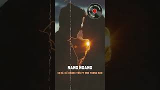 Sang Ngang (Shorts) - Hồ Hoàng Yến Ft Mai Thanh Sơn x Đỗ Lễ x Tình Ca Xưa