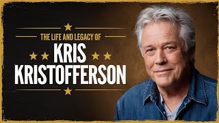 The Life and Legacy of Kris Kristofferson