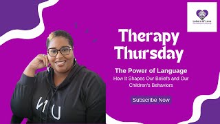 Therapy Thursday -  The Power of Language: How It Shapes Our Beliefs and Our Children's Behaviors