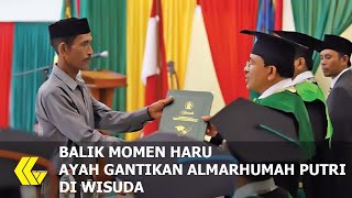 Cerita di Balik Momen Haru Ayah Gantikan Almarhumah Putri di Wisuda