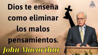 Dios te enseña como eliminar los malos pensamientos - JOHN MACARTHUR 2024