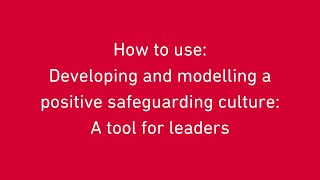 How to use: Developing and modelling a positive safeguarding culture - A tool for leaders