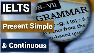 Unit 5 - Key grammar - Learn how to use Present simple & present continuous tenses (I) | IELTS