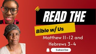 6.12.24 Read the Bible w/ Me| Matthew 11-12 and Hebrews 3-4