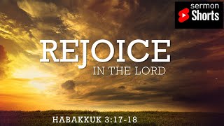 Rejoice in the Lord (Habakkuk 3:17-18): YouTube Sermon Short