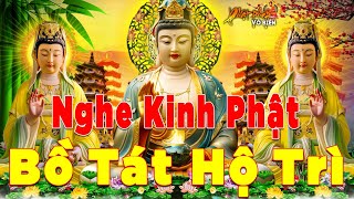 Mỗi Ngày Mở Nghe Kinh Phật Bồ Tát Hộ Trì Mang May Mắn Bình An Đến Cho Bạn Và Người Thân - Rất Linh