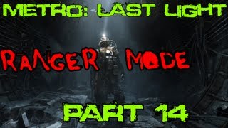 Metro: Last Light Ranger Mode Playthrough (PC) - Pt. 14 The River Of Fate