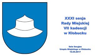 XXXI sesja Rady Miejskiej w Kłobucku. 16.06.2017