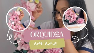 Técnica inovadora: Crie uma Linda Orquídea de E.V.A