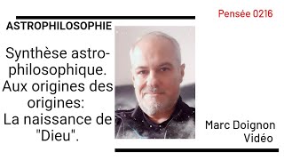 0216 - Synthèse astro-philosophique. Aux origines des origines: La naissance de "Dieu".