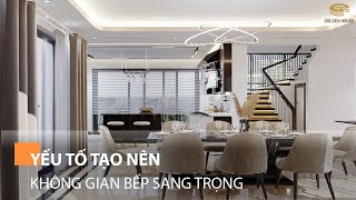 Yếu tố tạo nên không gian bếp sang trọng - Golden House Việt Nam