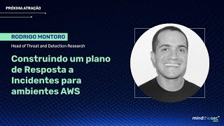 Construindo um plano de Resposta a Incidentes para ambientes AWS | Rodrigo Montoro