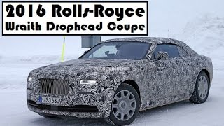 2016 Rolls-Royce Wraith Drophead Coupe, get some tests before being released into the wild