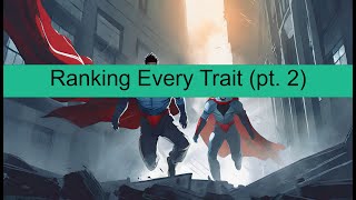 Ranking Every Trait (pt. 2)