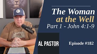 #182 - John 4:1-9 - The Woman at the Well - Part 1