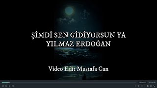 Şimdi sen gidiyorsun ya | Yılmaz Erdoğan