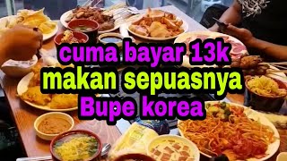 makan sepuasnya di Bupe KOREA cuma bayar 13ribu