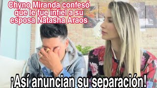 chyno Miranda confiesa que le fue infi€l a su esposa Natasha Araos/fin de su matrimonio