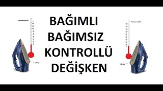 BAĞIMLI-BAĞIMSIZ-KONTROLLÜ DEĞİŞKEN