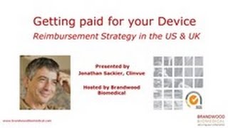 Webinar (July 2016): Getting Paid for your device   reimbursement strategy in US & UK