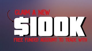 Claim A Free $100K Funded Account To Trade With | No Deposit Required