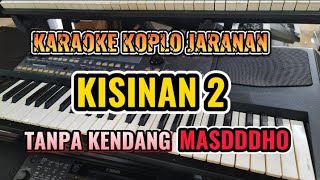 KARAOKE - KISINAN 2 MASDDDHO  INSTRUMENTAL TANPA KENDANG || INSTRUMENT DANGDUT KOPLO