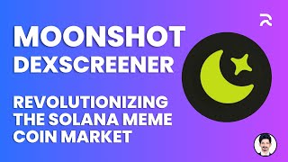 Introducing DEX Screener's Moonshot: Revolutionizing the Solana Meme Coin Market