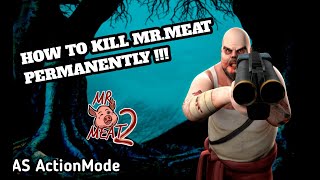 How To Kill Mr Meat Permanently in Mr Meat 2 || Mr Meat 2 Glitch || by AS ActionMode