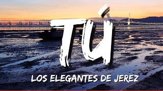 Tú - Los Elegantes De Jerez (Letra/Lyrics)