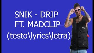 SNIK - DRIP FT. MADCLIP (lerta\lyrics\testo)