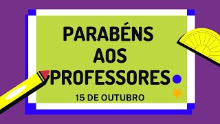 PARABÉNS AOS PROFESSORES, 15 DE OUTUBRO.