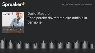 Ecco perché dovremmo dire addio alla pensione (creato con Spreaker)