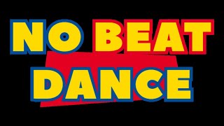 No Beat Dance     Let´s goooooo   07 24 !!!!!!!