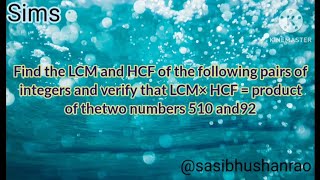 Find the LCM and HCF of the following pairs of integers and verify that LCM × HCF = product.........