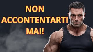 Il segreto è non ACCONTENTARSI mai ! ATTIRA il successo verso di te!