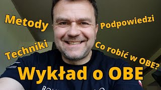 OBE Wykład.O wychodzeniu z ciała. Techniki, metody, podpowiedzi.Co robić w OBE?Kontakt z Totalnym JA