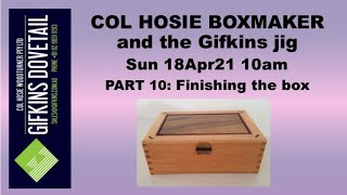 GIFKINS DOVETAIL LIVE, SUN 18APR21, PART 10: FINISHING THE BOX