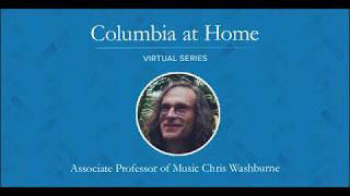 Columbia at Home: Improvising Virtual Lives at Home | Lessons from Jazz with Prof. Chris Washburne