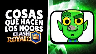 COSAS QUE HACEN LOS NOOBS EN CLASH ROYALE