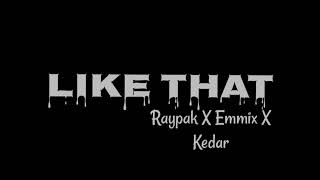 Like That - Raypak X Kedar X Emmix lyrics video (Coming Soon)..