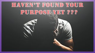 Why Most People Don’t Discover Their Purpose Until It’s Too Late