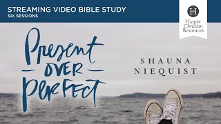 Present Over Perfect Video Study by Shauna Niequeist | Promo