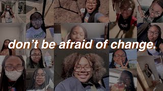 don't be afraid of change. || a lil life update