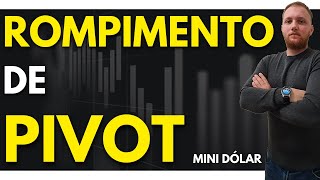 ROMPIMENTO DE PIVOT - DAY TRADE NO MINI ÍNDICE E MINI DÓLAR