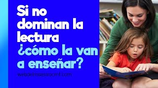 Si los padres y profesores no dominan la lectura ¿cómo la van a enseñar?