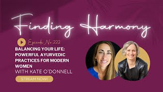 Balancing Your Life: Powerful Ayurvedic Practices for Modern Women with Kate O'Donnell