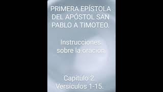 Instrucciones sobre la oración. Santa Biblia Reina V. Primera Timoteo. Capitulo 2. Versículos 1-15.